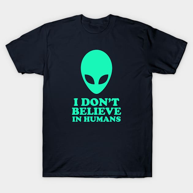 I don't Believe in Humans T-Shirt by cecatto1994